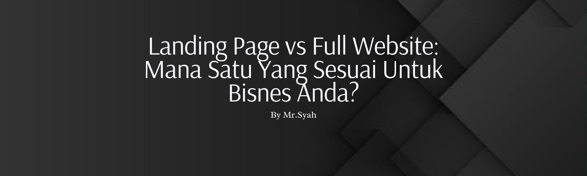 Landing Page vs Full Website: Mana Satu Yang Sesuai Untuk Bisnes Anda?