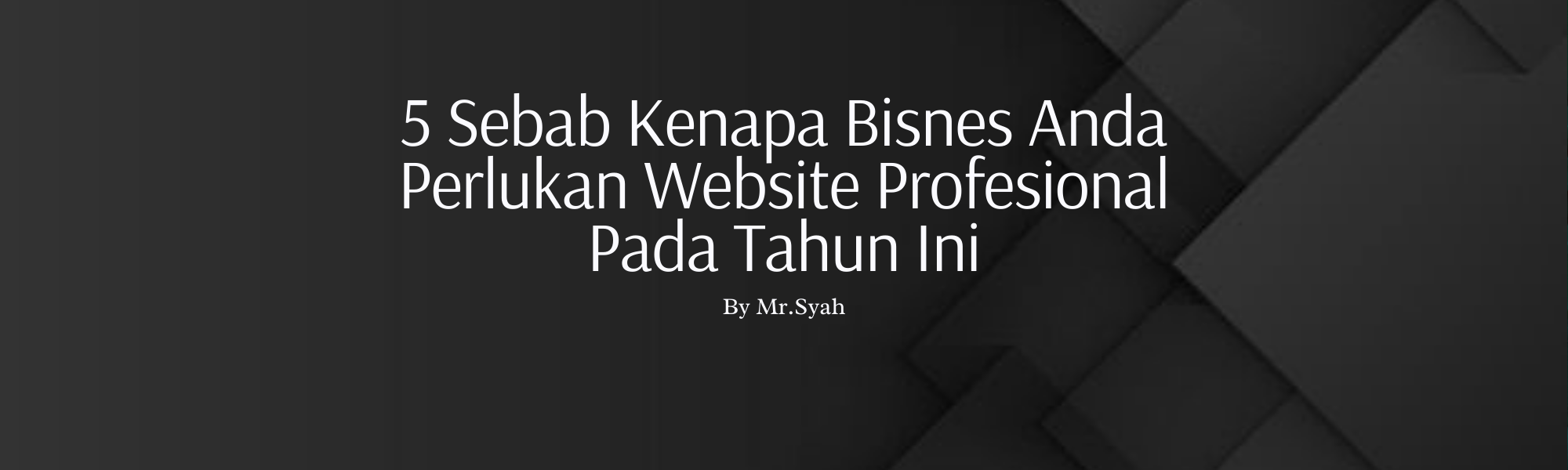 5 Sebab Kenapa Bisnes Anda Perlukan Website Profesional Pada Tahun Ini