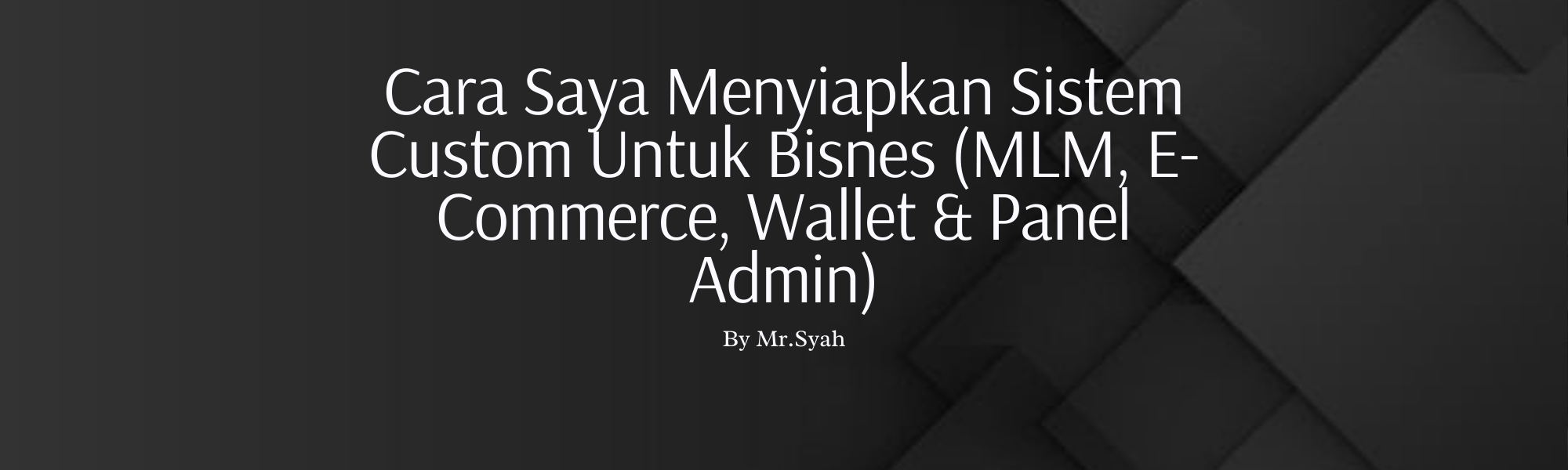Cara Saya Menyiapkan Sistem Custom Untuk Bisnes (MLM, E-Commerce, Wallet & Panel Admin)