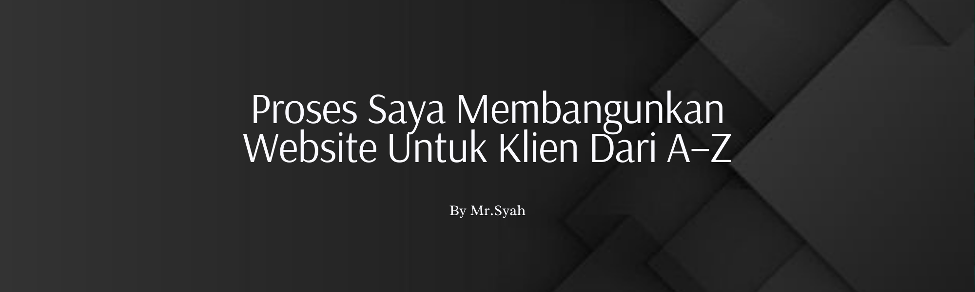 Proses Saya Membangunkan Website Untuk Klien Dari A–Z